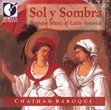 Sol y Sombra: Baroque Music of Latin America