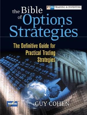 The Bible of Options Strategies: The Definitive Guide for Practical Trading Strategies [BIBLE OF OPTIONS STRATEGIES]