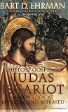 The Lost Gospel of Judas Iscariot: A New Look at Betrayer and Betrayed