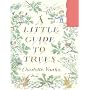 A Little Guide to Trees (Eden Project Childrens Books)