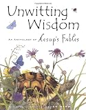 Unwitting Wisdom: An Anthology of Aesops Fables