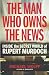 The Man Who Owns the News