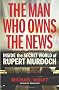 The Man Who Owns the News: Inside the Secret World of Rupert Murdoch