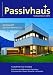 Passivhaus Kompendium 2012: Kompaktes Wissen: Passivhaus und Plusenergie-Passivhaus; Komponenten, Planer, Hersteller, Lieferanten