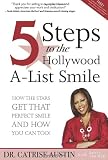 5 Steps to the Hollywood A-List Smile: How the Stars Get That
Perfect Smile and How you Can Too!