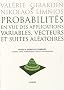 Probabilit�s en vue des applications, variables, vecteurs et suites al�atoires : Cours et exercices corrig�s, Licence, CAPES, Agr�gation & Ecoles d'ing�nieurs
