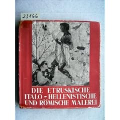 Die etruskische-, italo-hellenistische und r�mische Malerei.
