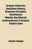 Bregenz: Bauwerk in Bregenz, Person (Bregenz), Brigantier, Liste der denkmalgesch&uuml;tzten Objekte in Bregenz, Bregenzer Festspiele, Kunsthaus Bregenz, ... Franz Jelacic von Buzim, Bregenz Open