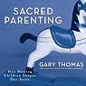 Sacred Parenting: How Raising Children Shapes Our Souls