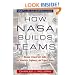 How NASA Builds Teams: Mission Critical Soft Skills for Scientists, Engineers, and Project Teams
