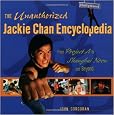 The Unauthorized Jackie Chan Encyclopedia : From "Project A" to "Shanghai Noon" and Beyond