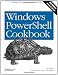 Windows PowerShell Cookbook: The Complete Guide to Scripting Microsoft’s New Command Shell
