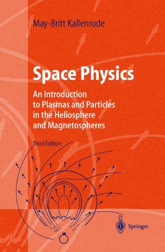 Space Physics: An Introduction to Plasmas and Particles in the Heliosphere and Magnetospheres (Advanced Texts in Physics)