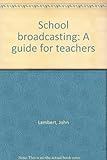 School broadcasting : a guide for teachers