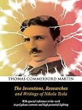 The Inventions, Researches and Writings of Nikola Tesla: With Special Reference to his work in Polyphase Currents and High Potential Lighting