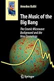 The Music of the Big Bang: The Cosmic Microwave Background and the New Cosmology (Astronomers' Universe) The Music of the Big Bang: The Cosmic Microwave Background and the New Cosmology (Astronomers' Universe)