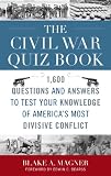 The Civil War Quiz Book: 1,600 Questions and Answers to Test Your Knowledge of America's Most Divisive Conflict