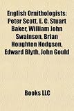 Produkt-Bild: English Ornithologists: Peter Scott, E. C. Stuart Baker, William John Swainson, Brian Houghton Hodgson, Edward Blyth, John Gould