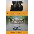 A Supremely Bad Idea: Three Mad Birders and Their Quest to See It All by Luke Dempsey