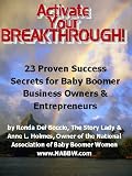 Activate Your Breakthrough! 23 Proven Success Secrets for Baby Boomer Business Owners and Entrepreneurs