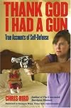 Thank God I Had a Gun: True Accounts of Self-Defense
