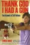 Thank God I Had a Gun: True Accounts of Self-Defense