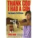 Thank God I Had a Gun: True Accounts of Self-Defense