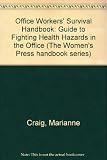 Office workers' survival handbook : a guide to fighting health hazards in the office