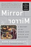 Mirror, Mirror: A History Of The Human Love Affair With Reflection