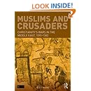 Muslims and Crusaders: Christianity's Wars in the Middle East, 1095-1382, from the Islamic Sources (Seminar Studies)