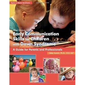 Early Communication Skills for Children with Down Syndrome: A Guide for Parents and Professionals (Topics in Down Syndrome) by Libby Kumin 3rd (third)