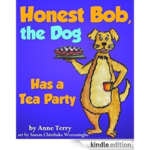Honest Bob, The Dog, Has a Tea Party Anne Terry and Saman Chinthaka Weerasinghe