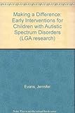 Making a difference : early interventions for children with autistic spectrum disorders