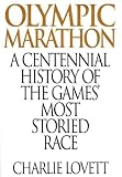 Olympic Marathon: A Centennial History of the Games' Most Storied Race