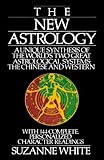 The New Astrology: A Unique Synthesis of the World's Two Great Astrological Systems: The Chinese and Western