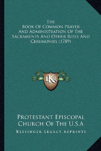 The Book Of Common Prayer And Administration Of The Sacraments And Other Rites And Ceremonies (1789)