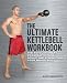 The Ultimate Kettlebells Workbook: The Revolutionary Program to Tone, Sculpt and Strengthen Your Whole Body