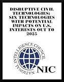 Disruptive Civil Technologies: Six Technologies with Potential Impacts on US Interests out to 2025
