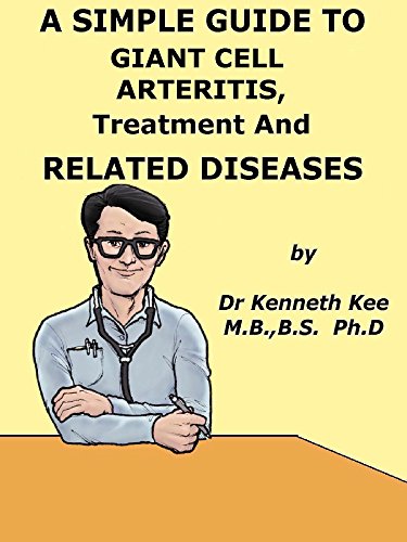 A Simple Guide to Giant Cell Arteritis, Treatment and Related Conditions (A Simple Guide to Medical Conditions)