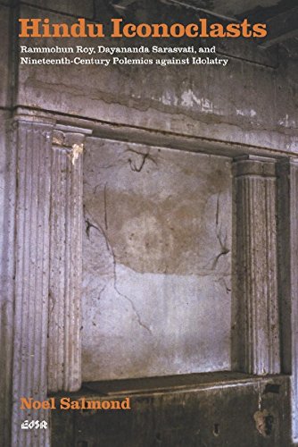 Hindu Iconoclasts: Rammohun Roy, Dayananda Sarasvati, and Nineteenth-Century Polemics against Idolatry (Editions SR)
