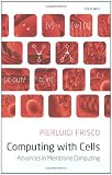 Computing with Cells: Advances in Membrane Computing