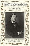 Pro mundo-pro domo : the writings of Alban Berg
