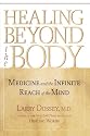 Healing Beyond the Body: Medicine and the Infinite Reach of the Mind