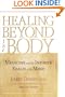 Healing Beyond the Body: Medicine and the Infinite Reach of the Mind