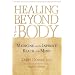 Healing Beyond the Body: Medicine and the Infinite Reach of the Mind