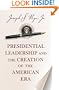 Presidential Leadership and the Creation of the American Era