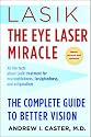 Lasik: The Eye Laser Miracle: The Complete Guide to Better Vision