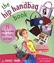 The Hip Handbag Book: 25 Easy-to-make Totes, Purses and Bags