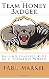 Team Honey Badger: Raising Fearless Kids in a Cowardly World