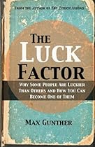 The Luck Factor: Why Some People Are Luckier Than Others and How You Can Become One of Them